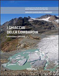 I ghiacciai della Lombardia - Evoluzione e attualità I ghiacciai della Lombardia - Evoluzione e attualità