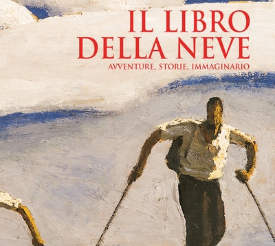 Il libro della neve - Avventure, storie, immaginario, la nuova opera di  Franco Brevini 